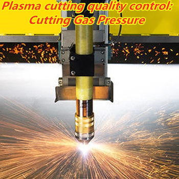 Plasma cutting quality control: Cutting Gas Pressure